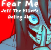 Fear Me [Jeff the Killer’s Dating Sim]