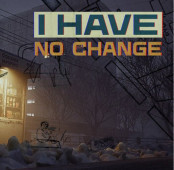 I Have No Change