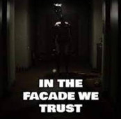 IN THE FACADE WE TRUST