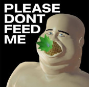 PLEASE DONT FEED ME