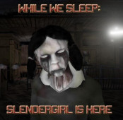 While We Sleep: Slendrina Is Here